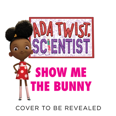 Ada Twist, Scientist: Show Me the Bunny (The Questioneers) Cover Image