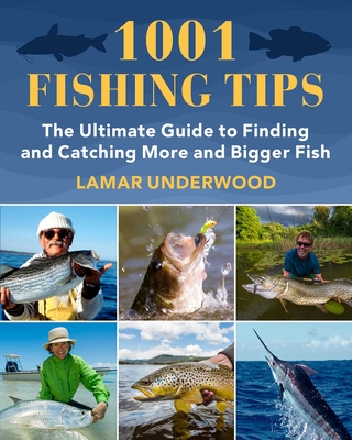 1001 Fishing Tips: The Ultimate Guide to Finding and Catching More and Bigger Fish By Lamar Underwood Cover Image