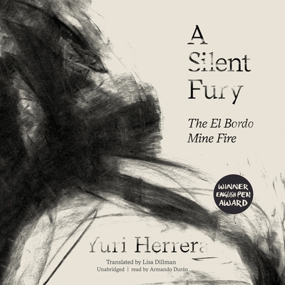 A Silent Fury: The El Bordo Mine Fire By Yuri Herrera, Lisa Dillman (Translator), Armando Durán (Read by) Cover Image