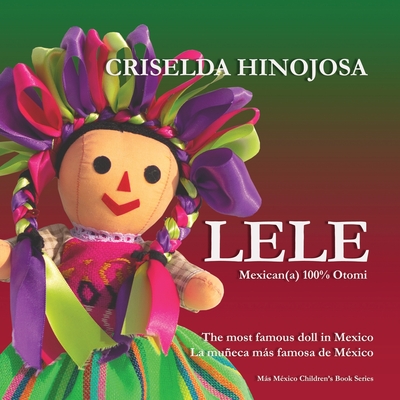 LELE Mexican(a) - 100% Otomi: The Most Famous Doll in Mexico By Criselda Hinojosa Cover Image