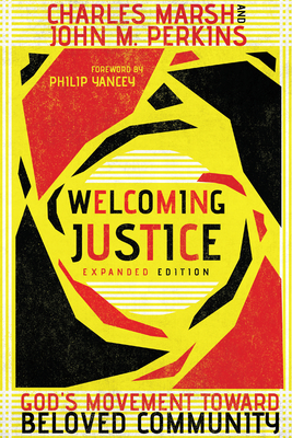 Welcoming Justice: God's Movement Toward Beloved Community By Charles Marsh, John M. Perkins, Philip Yancey (Foreword by) Cover Image