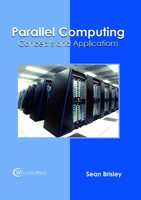Parallel Computing: Concepts and Applications By Sean Brisley (Editor) Cover Image