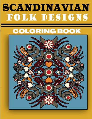 Scandinavian Folk Designs Coloring Book: Stress Relieving Scandinavian Design, Enjoy Coloring Nordic Folk Art And Scandinavian Christmas Tree Cover Image