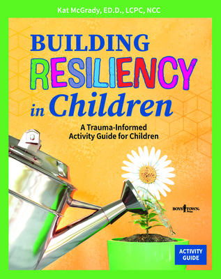 Building Resiliency in Children: A Trauma-Informed Activity Guide for Children Volume 2 Cover Image