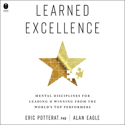 Learned Excellence: Mental Disciplines for Leading and Winning from the World's Top Performers