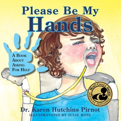 Please Be My Hands, a Book about Asking for Help By Karen Hutchins Pirnot, Julie Ross (Illustrator) Cover Image