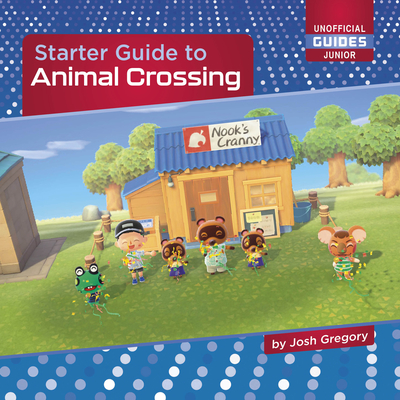 Starter Guide to Animal Crossing (21st Century Skills Innovation Library: Unofficial Guides Ju)