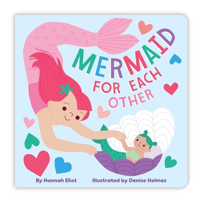 Mermaid for Each Other By Hannah Eliot, Denise Holmes (Illustrator) Cover Image