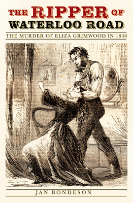 The Ripper of Waterloo Road: The Murder of Eliza Grimwood in 1838 By Jan Bondeson Cover Image