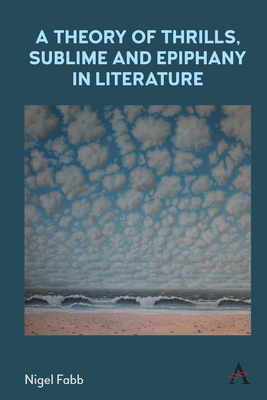 A Theory of Thrills, Sublime and Epiphany in Literature (Anthem Studies in Bibliotherapy and Well-Being)