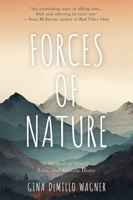 Forces of Nature: A Memoir of Family, Loss, and Finding Home By Gina DeMillo Wagner Cover Image