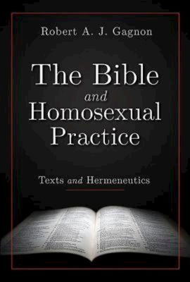 The Bible and Homosexual Practice: Texts and Hermeneutics By Robert a. J. Gagnon Cover Image