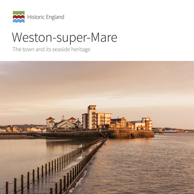Weston-super-Mare: The Town and its Seaside Heritage Weston-super-Mare: The Town and its Seaside Heritage cover