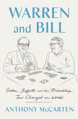 Warren and Bill: Gates, Buffett, and the Friendship That Changed the World By Anthony McCarten Cover Image