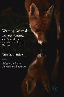 Writing Animals: Language, Suffering, and Animality in Twenty-First-Century  Fiction (Palgrave Studies in Animals and Literature) (Hardcover) | Books  and Crannies