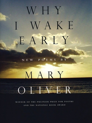 Why I Wake Early: New Poems By Mary Oliver Cover Image