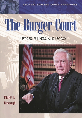 The Burger Court: Justices, Rulings, and Legacy (ABC-CLIO Supreme Court Handbooks) Cover Image