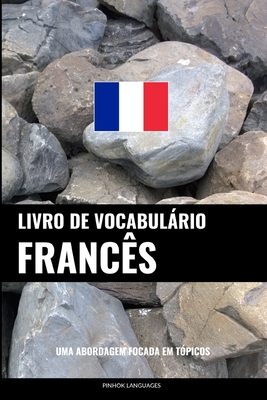 Livro de Vocabulário Francês: Uma Abordagem Focada Em Tópicos By Pinhok Languages Cover Image