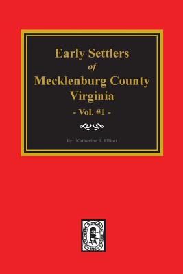 Early Settlers of Mecklenburg County, Virginia. (Volume #1) Cover Image