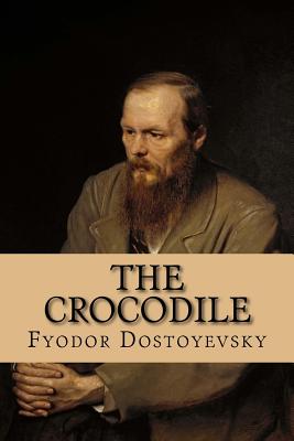 The Crocodile By Andrea Gouveia (Editor), Andrea Gouveia (Translator), Fyodor Dostoyevsky Cover Image