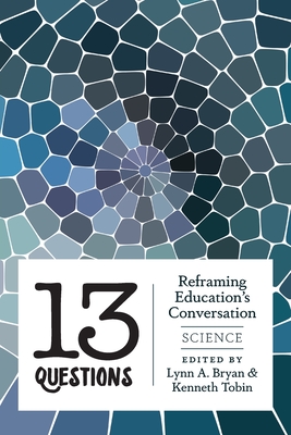 13 Questions: Reframing Education's Conversation: Science (Counterpoints #442) By Shirley R. Steinberg (Other), Lynn A. Bryan (Editor), Kenneth Tobin (Editor) Cover Image