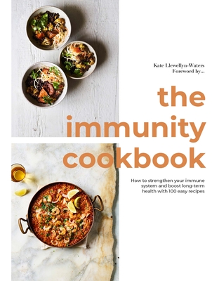 The Immunity Cookbook: How to Strengthen Your Immune System and Boost Long-Term Health, with 100 Easy Recipes By Kate Llewellyn-Waters Cover Image