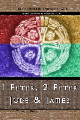 1 Peter, 2 Peter, Jude and James: A Crucified Life Transaltion Cover Image