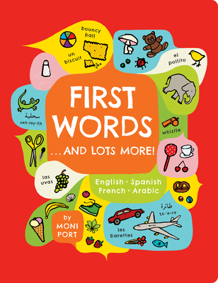 First Words . . . and Lots More!: A multilingual catalog of first words in English, Spanish, French, and Arabic By Moni Port Cover Image