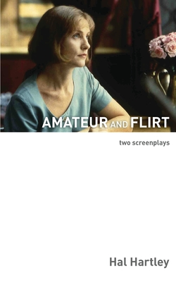Amateur and Flirt: Two Screenplays By Hal Hartley Cover Image
