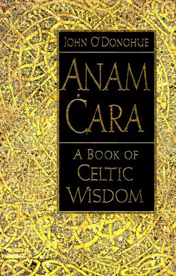 Anam Cara: A Book of Celtic Wisdom By John O'Donohue Cover Image