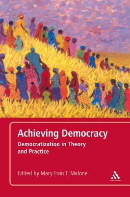 Achieving Democracy: Democratization in Theory and Practice By Mary Fran T. Malone (Editor) Cover Image