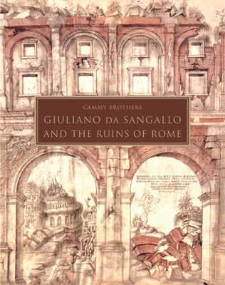 Giuliano Da Sangallo and the Ruins of Rome By Cammy Brothers Cover Image