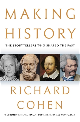 Making History: The Storytellers Who Shaped the Past By Richard Cohen Cover Image