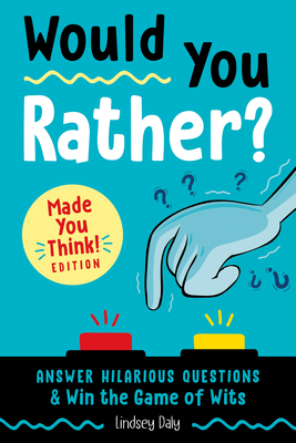 Would You Rather? Made You Think! Edition: Answer Hilarious Questions and Win the Game of Wits Cover Image