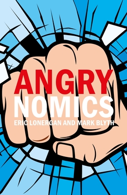 Angrynomics By Eric Lonergan, Mark Blyth Cover Image