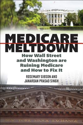 Medicare Meltdown: How Wall Street and Washington Are Ruining Medicare and How to Fix It Cover Image