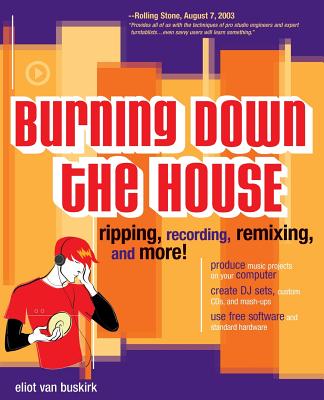 Burning Down the House: Ripping, Recording, Remixing, and More! Cover Image