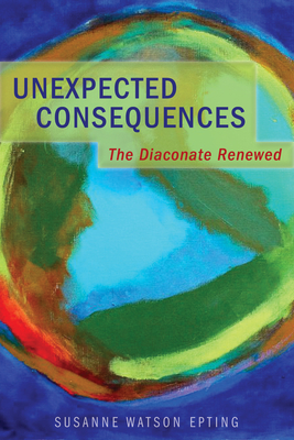Unexpected Consequences: The Diaconate Renewed Cover Image