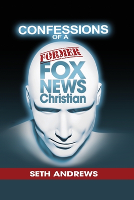 Confessions of a Former Fox News Christian By Seth Andrews Cover Image
