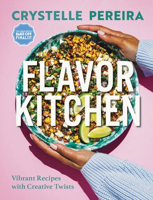Flavor Kitchen: Vibrant Recipes with Creative Twists By Crystelle Pereira Cover Image