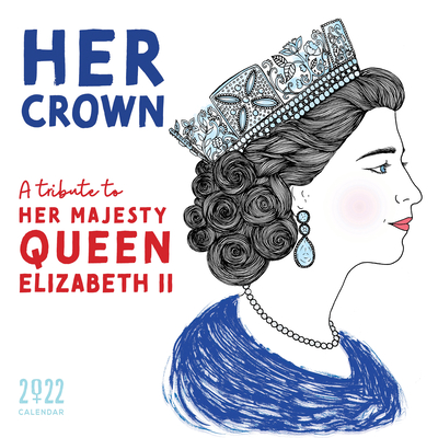 2022 Her Crown Wall Calendar: A Tribute to Her Majesty Queen Elizabeth II Cover Image