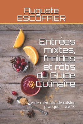 Entrées mixtes, froides et rôtis du Guide Culinaire: Aide-mémoire de cuisine pratique, Livre 10 By Emmanuel Rivier (Foreword by), Auguste Escoffier Cover Image