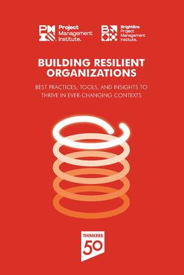 Building Resilient Organizations: Best practices, tools and insights to thrive in ever-changing contexts By PMI Cover Image