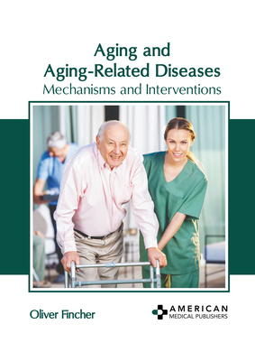 Aging and Aging-Related Diseases: Mechanisms and Interventions Cover Image