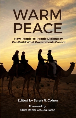 Warm Peace: How People-to-People Diplomacy Can Build What Governments Cannot By Sarah R. Cohen (Editor), Yehuda Sarna (Foreword by) Cover Image