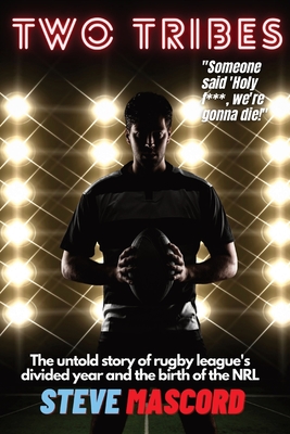 Two Tribes: The Untold Story of Rugby League's Divided Year and the Birth of the NRL Cover Image