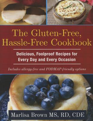 The Gluten-Free, Hassle Free Cookbook: Delicious, Foolproof Recipes for Every Day and Every Occasion By Marlisa Brown Cover Image
