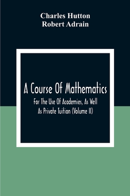 Cover for A Course Of Mathematics For The Use Of Academies, As Well As Private Tuition (Volume II)