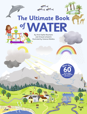 The Ultimate Book of Water (TW Ultimate) By Anne-Sophie Baumann, Vanessa Robidou (Illustrator) Cover Image