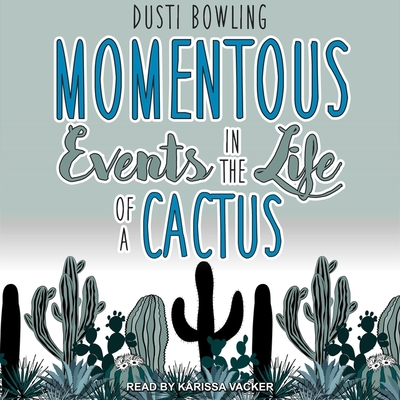 Momentous Events in the Life of a Cactus Lib/E (Life of a Cactus Series Lib/E #2)